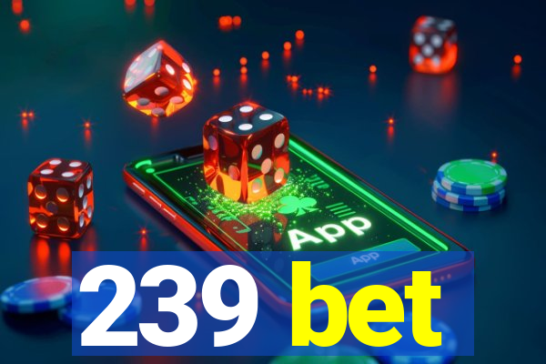 239 bet